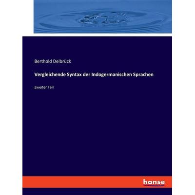 Vergleichende Syntax der Indogermanischen Sprachen, Taschenbuch von Berthold Delbrück, Hansebooks, 978-3-348-07915-0