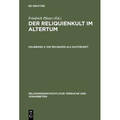 Die Reliquien als Kultobjekt, Gebundene Ausgabe von Friedrich Pfister, De Gruyter, 978-3-11-124826-4