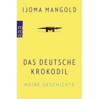 Das deutsche Krokodil, Taschenbuch von Ijoma Mangold, Rowohlt Taschenbuch
