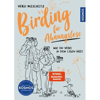 Birding für Ahnungslose, Taschenbuch von Véro (Veronika) Mischitz, Kosmos, 978-3-440-17832-4