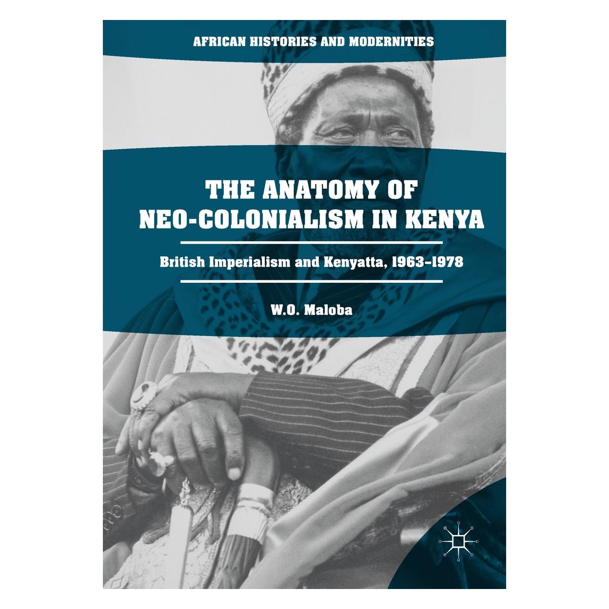 Springer Maloba:The Anatomy of Neo-Colonialism i (Englisch, Hardcover, W O Maloba, W. O. Maloba, Wunyabari O. Maloba) (9783319509648)