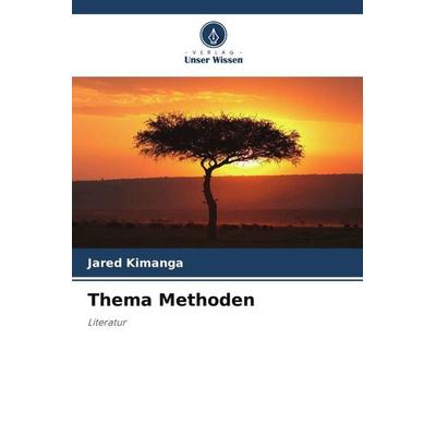 Thema Methoden, Taschenbuch von Jared Kimanga, Verlag Unser Wissen, 978-620-5-65755-3