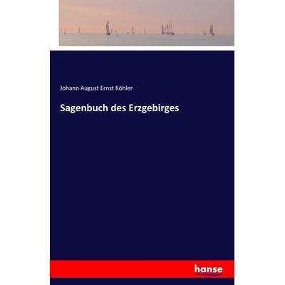 Sagenbuch des Erzgebirges, Taschenbuch von Johann August Ernst Köhler, Hansebooks, 978-3-7411-6200-8