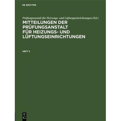 Mitteilungen der Prüfungsanstalt für Heizungs- und Lüftungseinrichtungen. Heft 3, Gebundene Ausgabe von , Oldenbourg, 978-3-486-73872-8