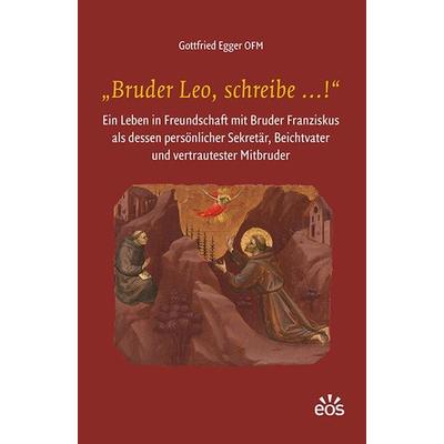 „Bruder Leo, schreibe …!“, Gebundene Ausgabe von Gottfried Egger, EOS, 978-3-8306-8181-6