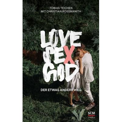 Love, Sex, God, Taschenbuch von Tobias Teichen,Christian Rossmanith, R.Brockhaus, 978-3-417-26984-0