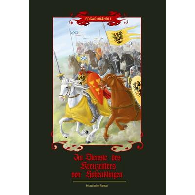 Im Dienste des Kreuzritters von Hohenklingen, Taschenbuch von Edgar Brändli, BoD – Books on Demand, 978-3-7386-8026-3