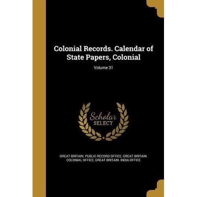 Colonial Records. Calendar of State Papers, Colonial; Volume 31, Taschenbuch von , Creative Media Partners, LLC, 978-1-361-54129-6