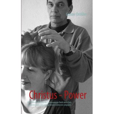 Christus - Power, Taschenbuch von Günter Drössler, BoD – Books on Demand, 978-3-8391-7023-6