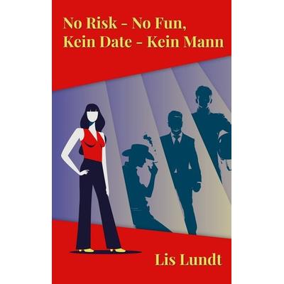 No Risk - No Fun, Kein Date - kein Mann, Taschenbuch von Lis Lundt, BoD – Books on Demand, 978-3-7693-0194-6