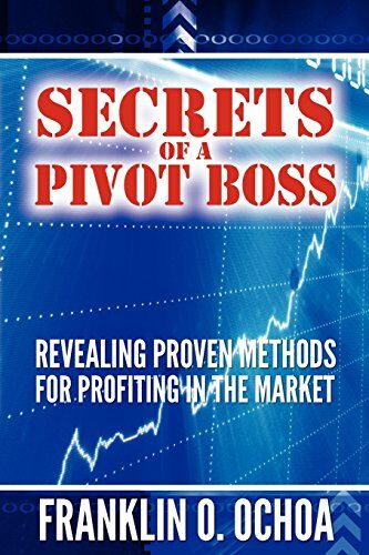 Ochoa, Frank O. - Secrets of a Pivot Boss: Revealing Proven Methods for Profiting in the Market - Preis vom 09.10.2026 07:28:09 h