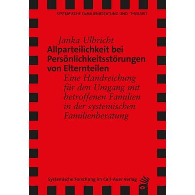 Allparteilichkeit bei Persönlichkeitsstörungen von Elternteilen, Taschenbuch von Janka Ulbricht, Carl-Auer Verlag GmbH, 978-3-8497-9104-9