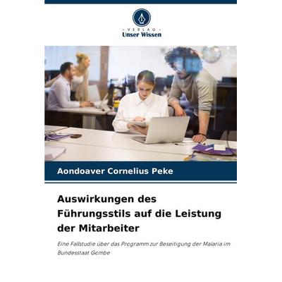 Auswirkungen des Führungsstils auf die Leistung der Mitarbeiter, Taschenbuch von Aondoaver Cornelius Peke, Verlag Unser Wissen, 978-620-7-06485-4
