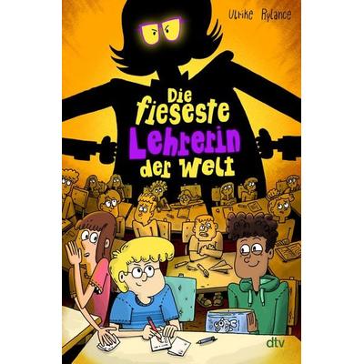 Die fieseste Lehrerin der Welt, Gebundene Ausgabe von Ulrike Rylance, dtv, 978-3-423-76578-7