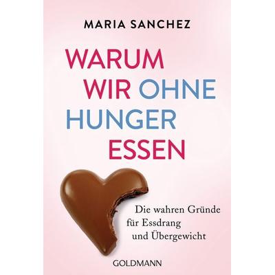 Warum wir ohne Hunger essen, Taschenbuch von Maria Sanchez, Goldmann, 978-3-442-22231-5