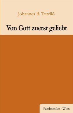 Johannes Torelló - Von Gott zuerst geliebt: Betrachtungen zur Einkehr - Preis vom 07.10.2026 11:45:10 h