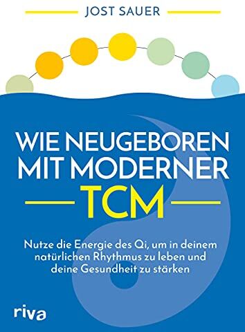 Jost Sauer - Wie neugeboren mit moderner TCM: Nutze die Energie des Qi, um in deinem natürlichen Rhythmus zu leben und deine Gesundheit zu stärken - Preis vom 09.10.2026 07:28:09 h