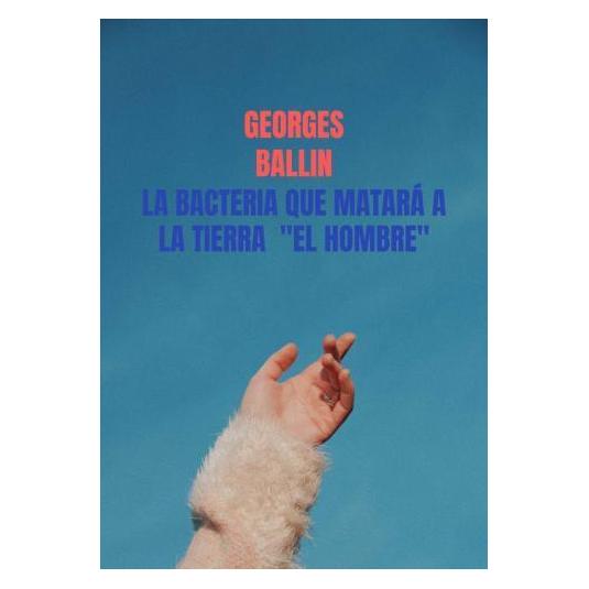 Bookmundo Direct La Bacteria que matará a la TIERRA 'el HOMBRE' (Softcover, Georges Ballin) (57052770)