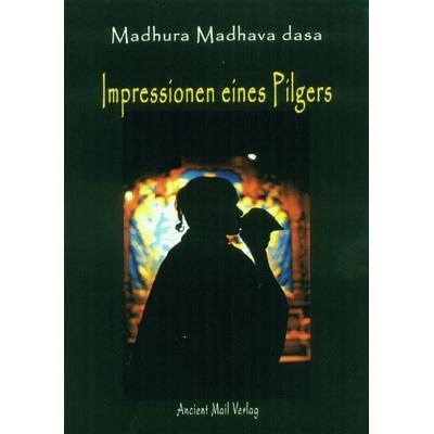 Impressionen eines Pilgers, Taschenbuch von Madhura Madhava dasa, Ancient Mail, 978-3-935910-45-3