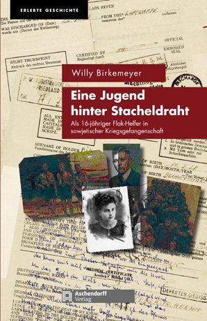 Willy Birkemeyer - Jugend hinter Stacheldraht: Mit 16 Jahren als Flak-Helfer in sowjetischer Kriegsgefangenschaft - Preis vom 13.10.2026 11:25:28 h