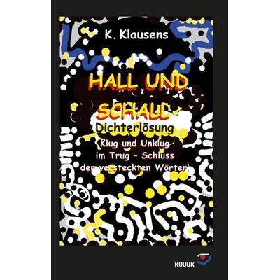 Hall und Schall Dichterlösung, Taschenbuch von K. Klausens, KUUUK, 978-3-96290-048-9