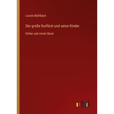 Der große Kurfürst und seine Kinder, Taschenbuch von Louise Mühlbach, Outlook, 978-3-368-43210-2