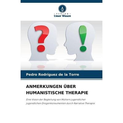 Anmerkungen über Humanistische Therapie, Taschenbuch von Pedro Rodríguez de la Torre, Verlag Unser Wissen, 978-620-9-03851-8