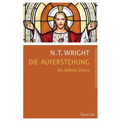 Die Auferstehung des Sohnes Gottes, Gebundene Ausgabe von N. T. Wright, Francke-Buch, 978-3-86827-444-8