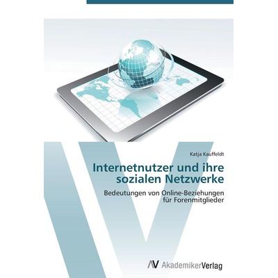 Internetnutzer und ihre sozialen Netzwerke, Taschenbuch von Katja Kauffeldt, AV Akademikerverlag, 978-3-639-42380-8