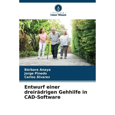 Entwurf einer dreirädrigen Gehhilfe in CAD-Software, Taschenbuch von Bárbara Anaya,Jorge Pinedo,Carlos Alvarez, Verlag Unser Wissen, 978-620-9-38954-2