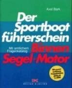 Axel Bark - Der Sportbootführerschein Binnen Segel und Motor: Mit amtlichem Fragenkatalog - Preis vom 17.10.2026 19:25:27 h