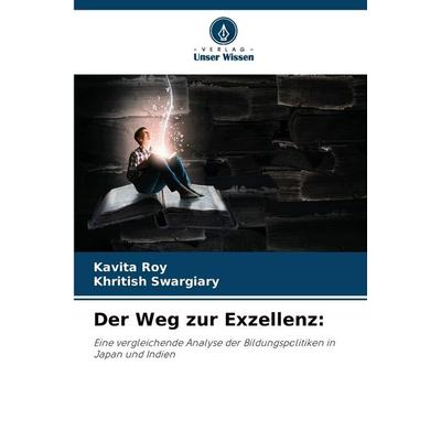 Der Weg zur Exzellenz:, Taschenbuch von Kavita Roy,Khritish Swargiary, Verlag Unser Wissen, 978-620-7-25182-7