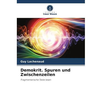 Demokrit. Spuren und Zwischenzeilen, Taschenbuch von Guy Lachenaud, Verlag Unser Wissen, 978-620-5-02626-7