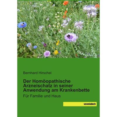 Der Homöopathische Arzneischatz in seiner Anwendung am Krankenbette, Taschenbuch von Bernhard Hirschel, Saxoniabuch.de, 978-3-944822-90-7