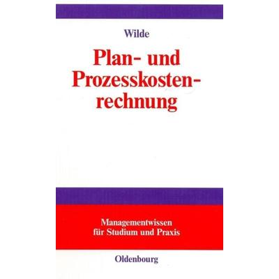 Plan- und Prozesskostenrechnung, Gebundene Ausgabe von Harald Wilde, De Gruyter Oldenbourg, 978-3-486-57575-0