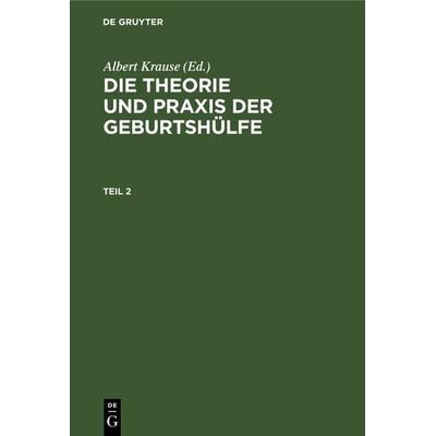 Die Theorie und Praxis der Geburtshülfe. Teil 2, Gebundene Ausgabe von , De Gruyter, 978-3-11-238365-0