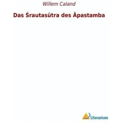 Das Srautasutra des Apastamba, Belletristik von Willem Caland