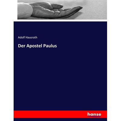 Der Apostel Paulus, Taschenbuch von Adolf Hausrath, Hansebooks, 978-3-7446-2443-5