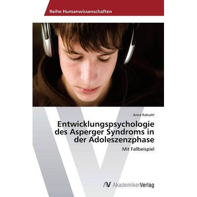 Entwicklungspsychologie des Asperger Syndroms in der Adoleszenzphase, Taschenbuch von Anna Rabsahl, AV Akademikerverlag, 978-3-639-43760-7