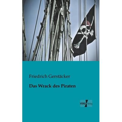 Das Wrack des Piraten, Taschenbuch von Friedrich Gerstäcker, BoD - Books on Demand, 978-3-95610-238-7