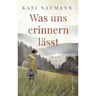 Was uns erinnern lässt, Gebundene Ausgabe von Kati Naumann, HarperCollins, 978-3-95967-247-4