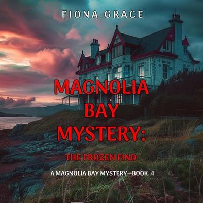 The Frozen Find (A Magnolia Bay Mystery—Book 4) - Fiona Grace, Audio, 9781094389356