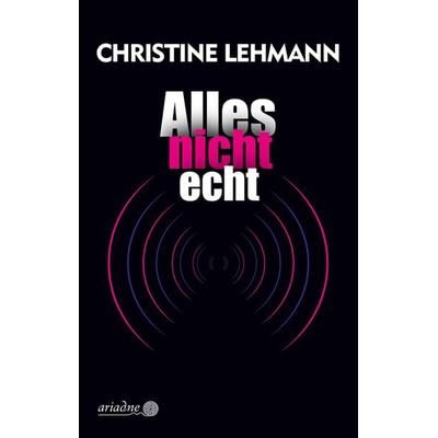 Alles nicht echt, Taschenbuch von Christine Lehmann, Argument Verlag mit Ariadne