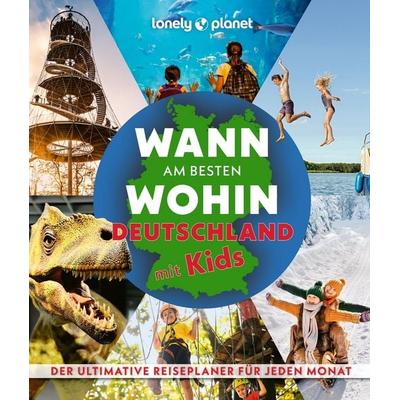 LONELY PLANET Bildband Wann am besten wohin Deutschland mit Kids, Gebundene Ausgabe von Annik Aicher,Johanna Trommer,Ingrid Schumacher,Jens Bey,