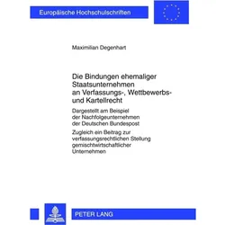 Die Bindungen ehemaliger Staatsunternehmen an Verfassungs-, Wettbewerbs- und Kartellrecht, Fachbücher von Maximilian Degenhart