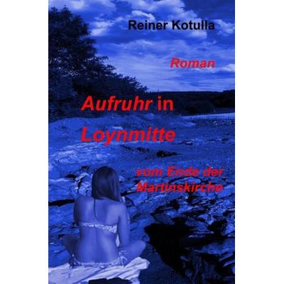 Aufruhr in Loynmitte, Taschenbuch von Reiner Kotulla, Epubli, 978-3-7529-4589-8