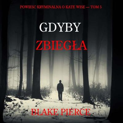 Gdyby zbiegła (Powieść kryminalna o Kate Wise — Tom 5) - Blake Pierce, Audio, 9798341595330