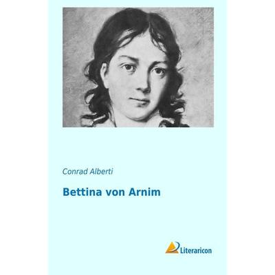 Bettina von Arnim, Taschenbuch von Conrad Alberti, Literaricon, 978-3-95697-161-7