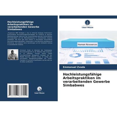 Hochleistungsfähige Arbeitspraktiken im verarbeitenden Gewerbe Simbabwes, Taschenbuch von Emmanuel Zvada, Verlag Unser Wissen, 978-620-7-83615-4