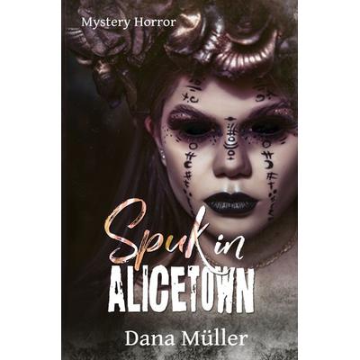 ALICETOWN / Spuk in Alicetown, Taschenbuch von Dana Müller, Epubli, 978-3-7575-6617-3